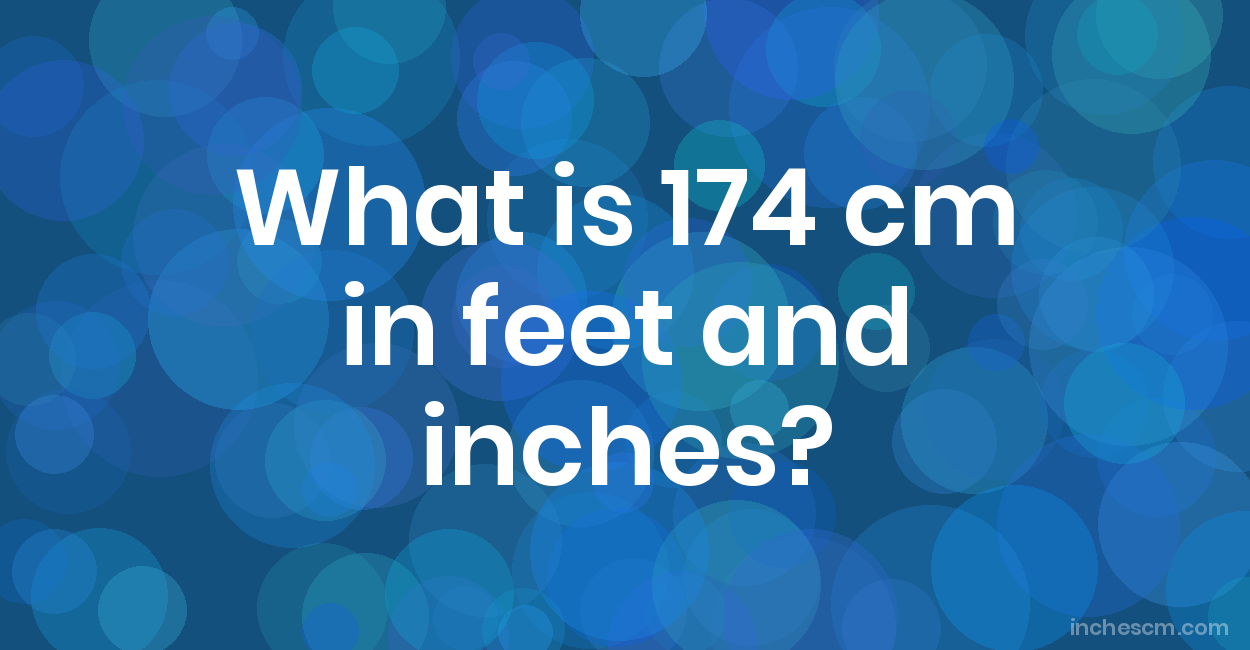 174 cm in feet and inches