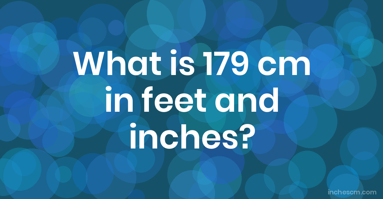 179 cm in feet and inches