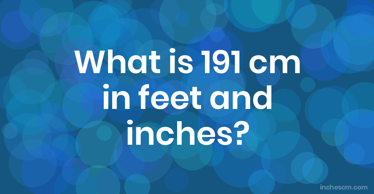 191 cm in feet and inches